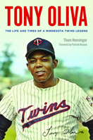 Tony Oliva: The Life and Times of a Minnesota Twins Legend 0816694893 Book Cover