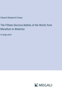 The Fifteen Decisive Battles of the World; from Marathon to Waterloo: in large print 3387030665 Book Cover