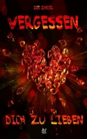 Vergessen Dich Zu Lieben 1704056969 Book Cover