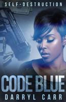 Code Blue: Self-Destruction 1979421579 Book Cover