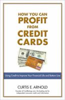 How You Can Profit from Credit Cards: Using Credit to Improve Your Financial Life and Bottom Line 0132353776 Book Cover