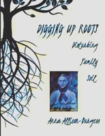DIGGING UP ROOTS: Disturbing Family Soil B08VM1KN38 Book Cover