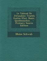 Le Talmud de Jrusalem: Traits Guitin (Fin), Nazir, Quiddouschin... 129420128X Book Cover