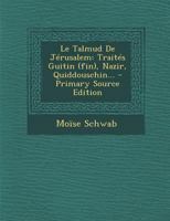 Le Talmud De Jérusalem: Traités Guitin (fin), Nazir, Quiddouschin... 129420128X Book Cover