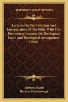 Lectures On The Criticism And Interpretation Of The Bible, With Two Preliminary Lectures On Theological Study And Theological Arrangement 053060034X Book Cover