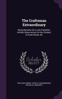 The Craftsman Extraordinary: Being Remarks On a Late Pamphlet, Intitled, Observations On the Conduct of Great Britain, &C 1170368824 Book Cover