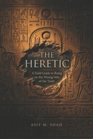 The Heretic: A Field Guide to Being on the Wrong Side of the Truth B0H9KQ5RW2 Book Cover