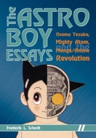 Astro Boy Essays: Osamu Tezuka, Mighty Atom, and the Manga/Anime Revolution