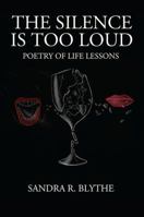 The Silence is Too Loud: Poetry of Life Lessons 1478782048 Book Cover