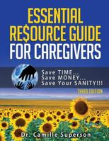 Essential Resource Guide for Caregivers: Save Time, Save Money, Save Your Sanity! (Third Edition 2018) 0692543325 Book Cover