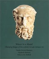 What Is a Man?: Changing Images of Masculinity in Late Antique Art 0295982691 Book Cover