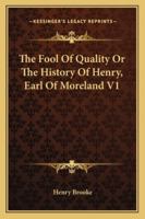 The Fool Of Quality Or The History Of Henry, Earl Of Moreland V1 1162927917 Book Cover