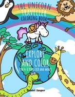 The Unicorn Traveller: The Unicorn Explorer all to color and discover B08XLNTJP2 Book Cover