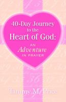 40 Day Journey to the Heart of God 1933204168 Book Cover