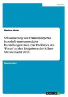 Sexualisierung von Frauen(k�rpern) innerhalb massenmedialer Darstellungsweisen. Das Titelbildes des Focus zu den Ereignissen der K�lner Silvesternacht 2016 3668194823 Book Cover