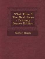 What Time's the Next Swan? B0007DL03Q Book Cover