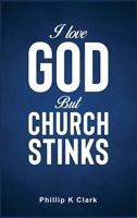 I Love God But Church Stinks 1964656524 Book Cover