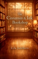 THE CINNAMON & INK BOOKSHOP: An Enemies-to-Lovers, Forced Proximity Cozy Small-Town Romance B0GWX379GT Book Cover