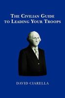 The Civilian Guide to Leading Your Troops 1469935546 Book Cover