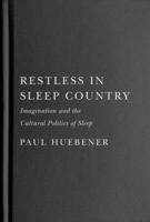 Restless in Sleep Country: Imagination and the Cultural Politics of Sleep 0228020387 Book Cover