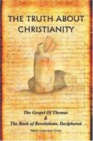 The Truth about Christianity: The Gospel of Thomas & the Book of Revelations, Deciphered 0595330436 Book Cover