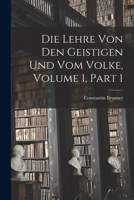 Die Lehre Von Den Geistigen Und Vom Volke, Volume 1, Part 1 1019082380 Book Cover