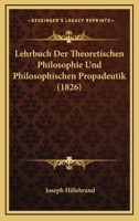 Lehrbuch Der Theoretischen Philosophie Und Philosophischen Propadeutik (1826) 1166771784 Book Cover