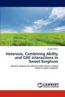 Heterosis, Combining Ability and GXE interactions in Sweet Sorghum: Genetic analysis for ethanol yield and its related traits in sweet sorghum 3659133604 Book Cover