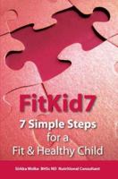 FitKid7- 7 Simple Steps for a Fit & Healthy Child! 0646470906 Book Cover