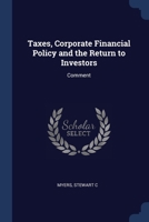 Taxes, Corporate Financial Policy and the Return to Investors: Comment 1021507091 Book Cover