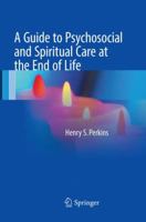 A Guide to Psychosocial and Spiritual Care at the End of Life 1493983032 Book Cover