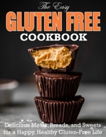 The Easy Gluten Free Cookbook: Delicious Meals, Breads, and Sweets for a Happy, Healthy Gluten-Free Life B09TGT5B4Q Book Cover