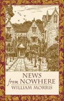 News from Nowhere; or, An Epoch of Rest: Being Some Chapters from a Utopian Romance 1684222001 Book Cover