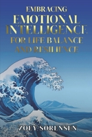 EMBRACING EMOTIONAL INTELLIGENCE FOR LIFE BALANCE AND RESILIENCE: Practical Strategies to Overcome Overthinking, Heal Emotional Wounds, and Cultivate Mindful Relationships B0FN3V91G2 Book Cover