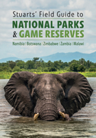 Stuarts' Field Guide to National Parks & Game Reserves - Namibia, Botswana, Zimbabwe, Zambia & Malawi 1775847209 Book Cover