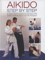 Aikido: Step by Step: An Expert Course on Mastering the Techniques of This Powerful Martial Art, Shown in Over 500 Photographs 0754828441 Book Cover