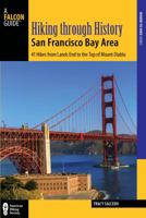 Hiking Through History San Francisco Bay Area: Exploring the Region's Past by Trail 1493017969 Book Cover