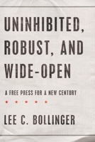 Uninhibited, Robust, and Wide-Open: A Free Press for a New Century 019530439X Book Cover