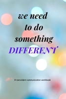 We Need To Do Something Different: An NVC Workbook B0978RKBKV Book Cover