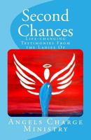 Second Chances: Life-changing Testimonies from the Ladies of Angels Charge Ministry 1727315731 Book Cover