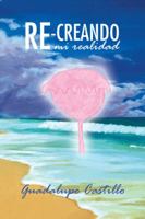 Re-Creando Mi Realidad 1463365675 Book Cover