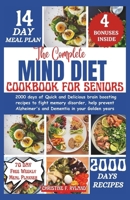 The Complete Mind Diet Cookbook For Seniors: 2000 days of Quick and Delicious brain boosting recipes to fight memory disorder, help prevent Alzheimer' B0CVNL1NV7 Book Cover