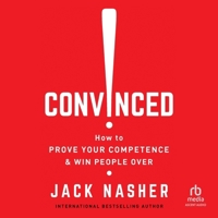Convinced!: How to Prove Your Competence & Win People Over B0G1ZPC8YM Book Cover