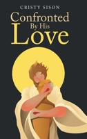 Confronted By His Love B0C4CMBSTQ Book Cover