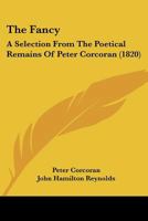 The Fancy, a Selection from the Poetical Remains of Peter Corcoran 1175827436 Book Cover