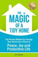 The Magic of a Tidy Home: The Proven Method for Turning Your Home into a Place of Peace, Joy and Productive Life 0645087831 Book Cover