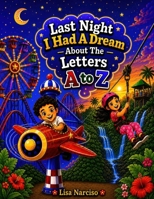 Last Night I Had A Dream About the Letters A to Z (The Alphabet Family and Friends A to Z) B0HDLLWDG6 Book Cover