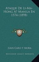 Ataque De Li-Ma-Hong A Manila En 1574 (1898) B0BNQR3MYX Book Cover