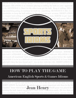 How to Play the Game: American English Sports  Games Idioms 1418450154 Book Cover