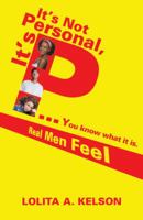 It's Not Personal, It's P..You Know What It Is.: Real Men Feel 1466988908 Book Cover